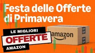 Festa delle Offerte di Primavera Amazon, ecco gli sconti imperdibili