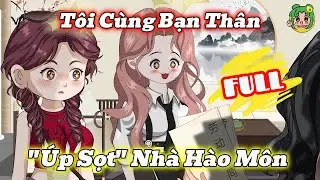 FULL CÓ KẾT - Tôi Cùng Bạn Thân 