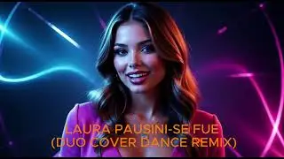 LAURA PAUSINI-SE FUE (DUO COVER DANCE REMIX)