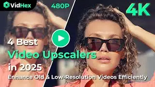 4 Best Video Upscalers in 2025 - Enhance Old & Low-Resolution Videos Efficiently