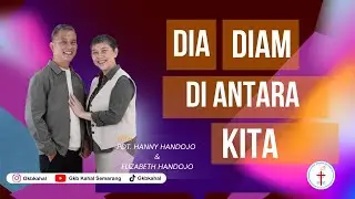 Dia Diam Di Antara Kita - Pdt. Hanny Handojo & Elizabeth Handojo - GKB Kahal