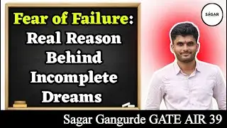 Fear of Failure: Real Reason Behind Incomplete Dreams | Sagar Gangurde GATE AIR 39
