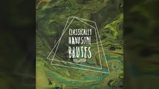 Classically Handsome Brutes- 