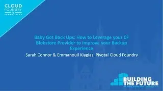 Baby Got Back Ups: How to Leverage your CF Blobstore Provider to... Sarah Connor & Emmanouil Kiagias