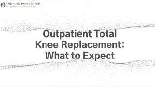 Outpatient Total Knee Replacement: What to Expect