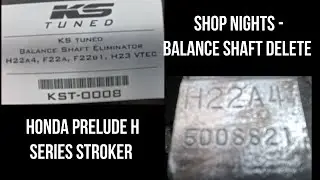 SHOP NIGHTS - Honda H series stroker gets a balance shaft delete !