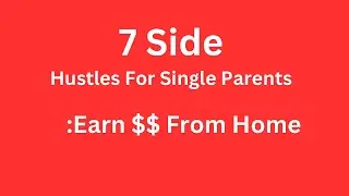7 Side Hustles For Single Parents: Earn Money From Home