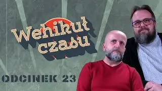 Wehikuł Czasu | Odcinek 23