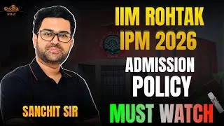 IIM Rohtak IPM 2026 New Admission Policy Out 🗓️| Must Watch before Applying | SANCHIT GUPTA