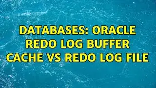 Databases: Oracle redo log buffer cache vs redo log file (2 Solutions!!)