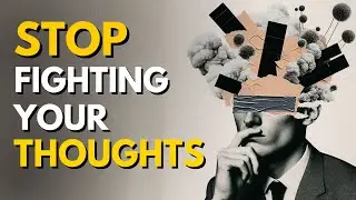 When You STOP Fighting Your Thoughts, Nothing Controls You Anymore