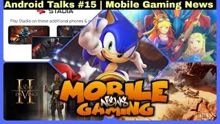 Android Talks #15 | Mobile Gaming News | Sonic tokyo 2020 beta, Google stadia, Bless Mobile