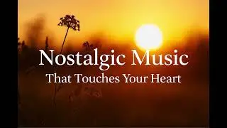 Nostalgia Songs & Nostalgic Music Mix &ndash; Emotional, Sentimental & Sad Songs About Memories