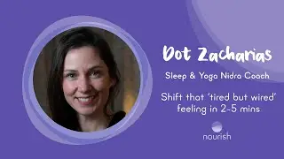 Shift That 'Tired but Wired' Feeling in 2-5 mins - with Dot Zacharias, Sleep & Yoga Nidra Coach