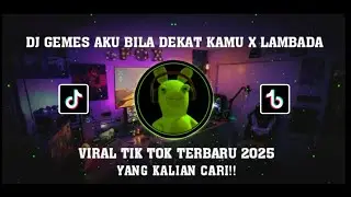 DJ GEMES AKU BILA DEKAT KAMU X LAMBADA || VIRAL TIK TOK TERBARU 2025 YANG KALIAN CARI!!