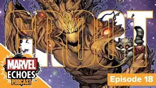 Groot: The Profound Evolution and Groot's Silent Sacrifice | Marvel Echoes Podcast Ep. 18