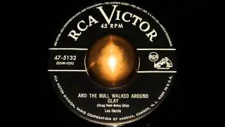 LES HARRIS -  AND THE BULL WALKED AROUND OLAY