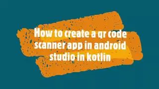 How to create a qr code scanner app in android studio in kotlin