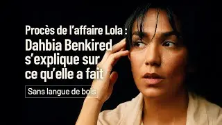 PROCES DE L'AFFAIRE LOLA :  DAHBIA BENKIRED REPOND AUX QUESTIONS DE LA COUR  [SLDB]