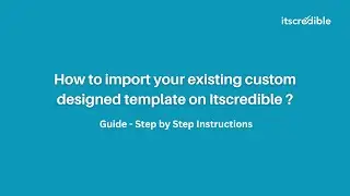How to import your existing template on Itscredible? Step-by-Step Guide | Itscredible