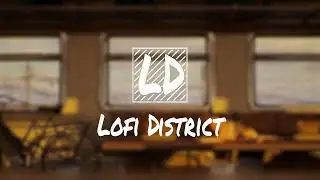 Travel lofi jazz 🚊 | Lofi district lofi beat chill hop