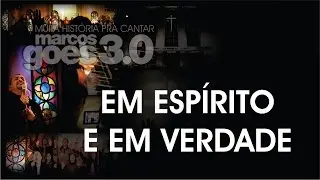 MARCOS GÓES - EM ESPÍRITO E EM VERDADE