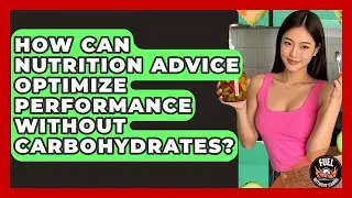 How Can Nutrition Advice Optimize Performance Without Carbohydrates? - Fuel Without Carbs