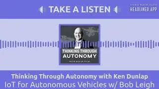 IoT for Autonomous Vehicles w/ Bob Leigh