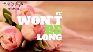 It Won&rsquo;t Be Long we&rsquo;ll be going home cover lyrics