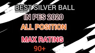 BEST SILVER BALL IN PES 2020 MOBILE ALL POSITION MAX RATING 90+