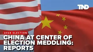 China at the center of election meddling, multiple reports say