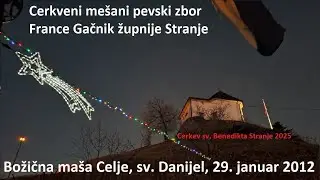 BOŽIČNA MAŠA - cerkev sv. Danijela Celje 2012 - Cerkveni mešani pevski zbor France Gačnik iz Stranj