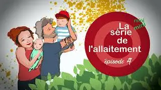 &Eacute;pisode 4 - L'allaitement non-&eacute;court&eacute;