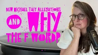 NEW MICHAEL TAIT ALLEGATIONS & WHY THE F WORD? Episode 9