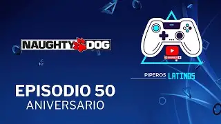 Piperos Latinos 50: Naughty Dog celebre su 40 aniversario