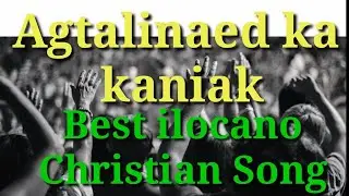 Agtalinaed Ka Kaniak Ilocano Christian Song Cover by: Rex Bumagat