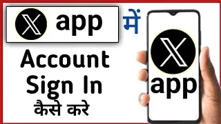 X App Mein Account Kaise Banaye || How To Sign In Account In X App || How To Make X App Account