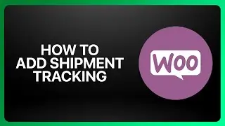 How To Add Shipment Tracking In WooCommerce 2026! Tutorial