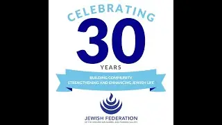 Looking back over the last 30 years - Celebrating Jewish Federation's 30th Anniversary