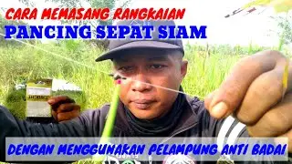 CARA MEMBUAT RANGKAIAN PANCING SEPAT SIAM DENGAN MENGGUNAKAN PELAMPUNG ANTI BADAI// VLOG#42