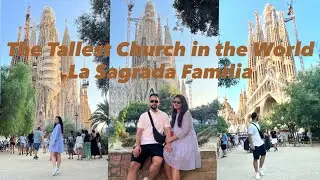 La Sagrada Família: The Tallest Church in the World
