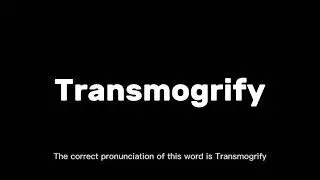How to Pronounce Transmogrify Correctly | English Pronunciation Guide