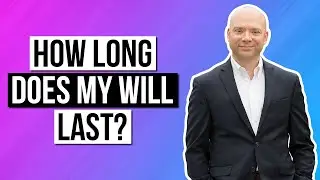How long does my will last?