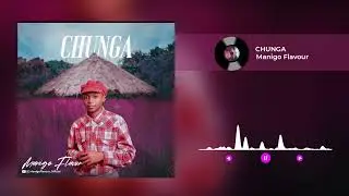 Manigo Flavour-CHUNGA (Official Music Audio)