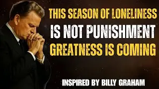 When God Leads You Into Loneliness, It’s Because Greatness Is Ahead | Billy Graham Inspired Sermon