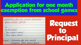 Write an application for one month exemption from school games|application|application to Principal