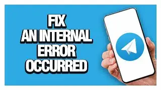 An Internal Error Occurred On Telegram - How To Fix Solution