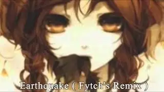 Nightcore ~ Earthquake ( Fytch's Remix )