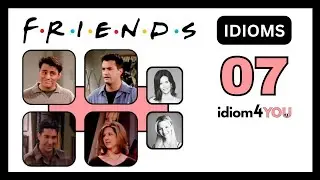 Idioms with 'Friends' TV Show [part 7] Meanings, Videos, and Examples