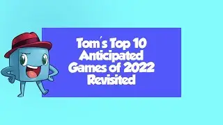 Tom's Top 10 Anticipated Games of 2022 Revisited